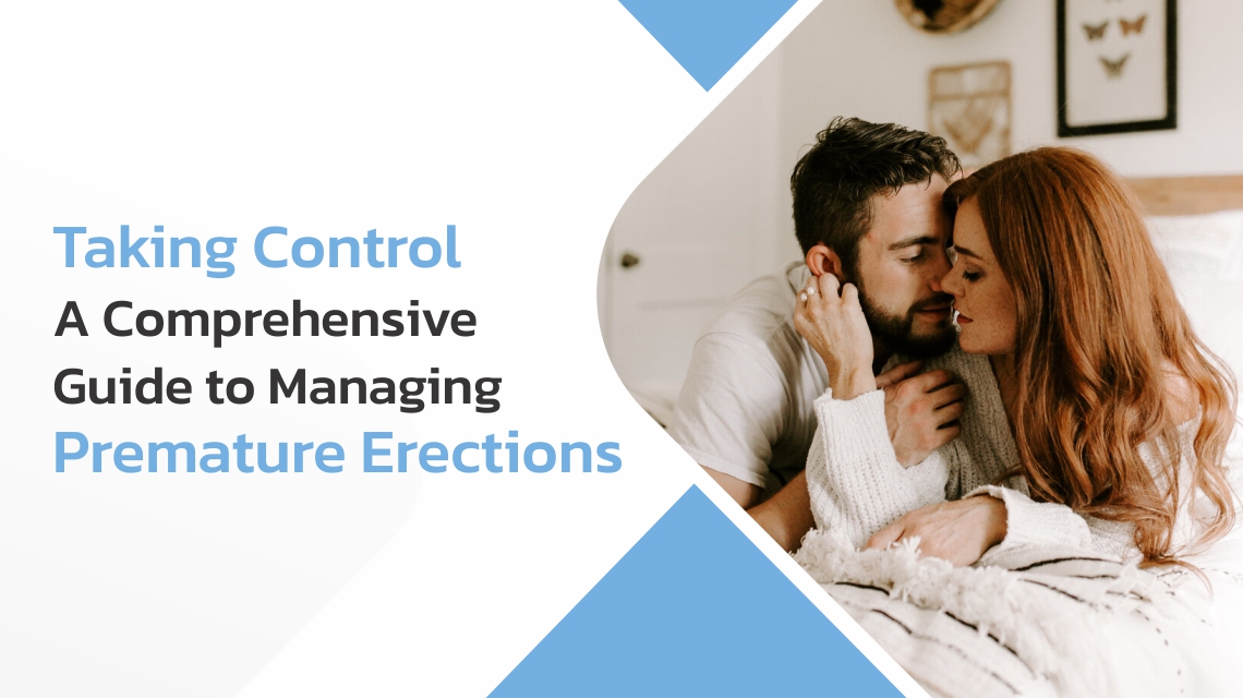 Taking Control: A Comprehensive Guide to Managing Premature Erections